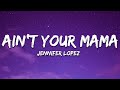 Jennifer Lopez Ain T Your Mama Lyrics Jennifer Lopez Ain T Your Mama Lyrics