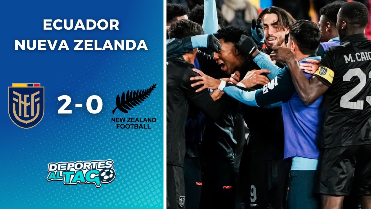 ✅ ECUADOR volvió al GOL y al TRIUNFO por 2-0 ante NUEVA ZELANDA en un AMISTOSO INTERNACIONAL