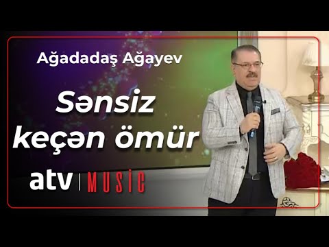 Ağadadaş Ağayev - Sənsiz keçən ömür