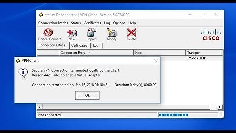 Cisco VPN Client Not Connect- Reason 442: Failed to enable Virtual Adapter