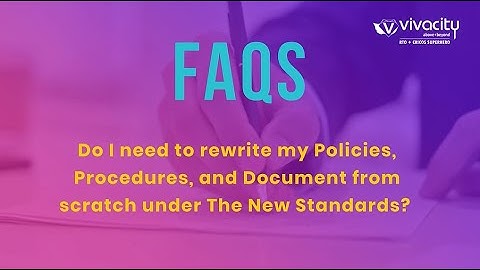 Do I Need to Rewrite My Policies, Procedures and Documents from Scratch Under the New Standards