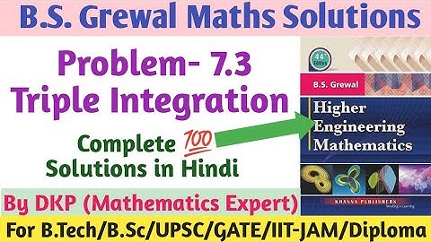 Triple Integration || Multiple Integrals || Problem- 7.3 || B.S. Grewal Math Solutions