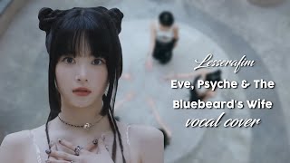Le Sserafim (레세라핌) - Eve, Psyche & The Bluebeard's Wife | Vocal Cover by Hayun