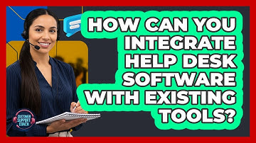 How Can You Integrate Help Desk Software With Existing Tools? - Customer Support Coach