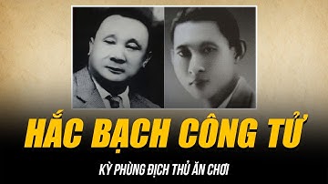 “KỲ PHÙNG ĐỊCH THỦ ĂN CHƠI” HẮC BẠCH CÔNG TỬ | TỈ THÍ ĐỐT TIỀN NẤU CHÈ CHINH PHỤC NGƯỜI ĐẸP