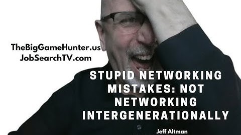 Stupid Networking Mistakes: Not Networking Intergenerationally