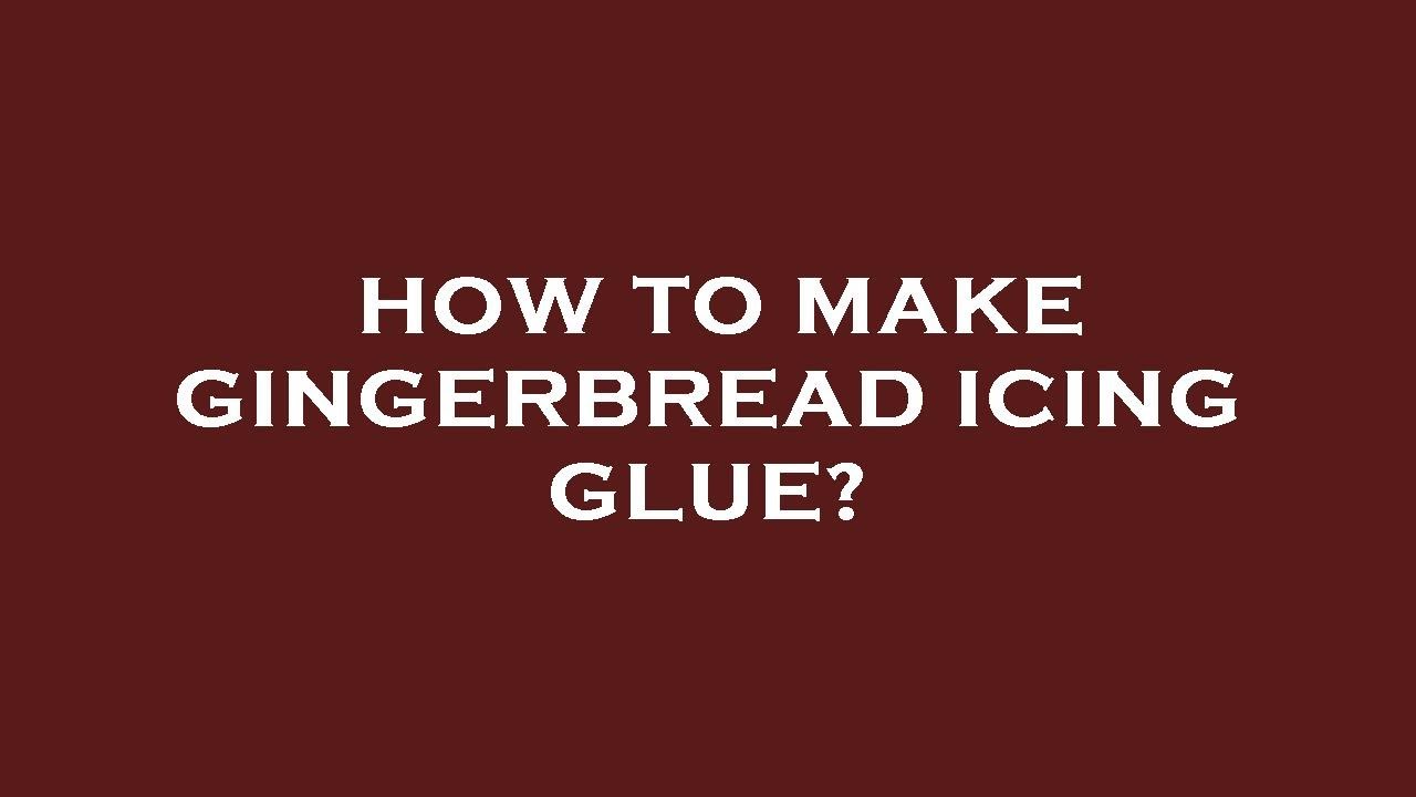How to make gingerbread icing glue? YouTube