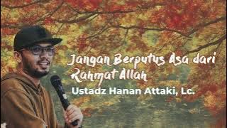 Ustadz Hanan Attaki | Jangan Putus Asa dari Rahmat Allah | Saat galau | Belajar/Bekerja