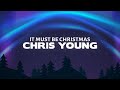 Chris Young - It Must Be Christmas (Lyrics)