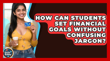 How Can Students Set Financial Goals Without Confusing Jargon? - Student Score Builder