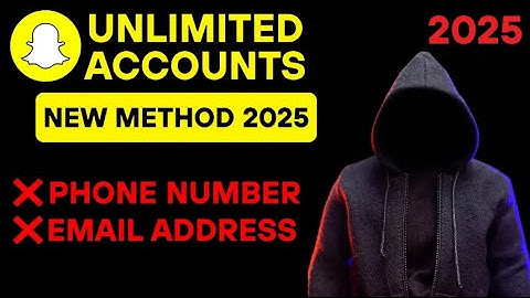 How to Create Unlimited Snapchat Accounts Without Phone Number and Email Address (2025)