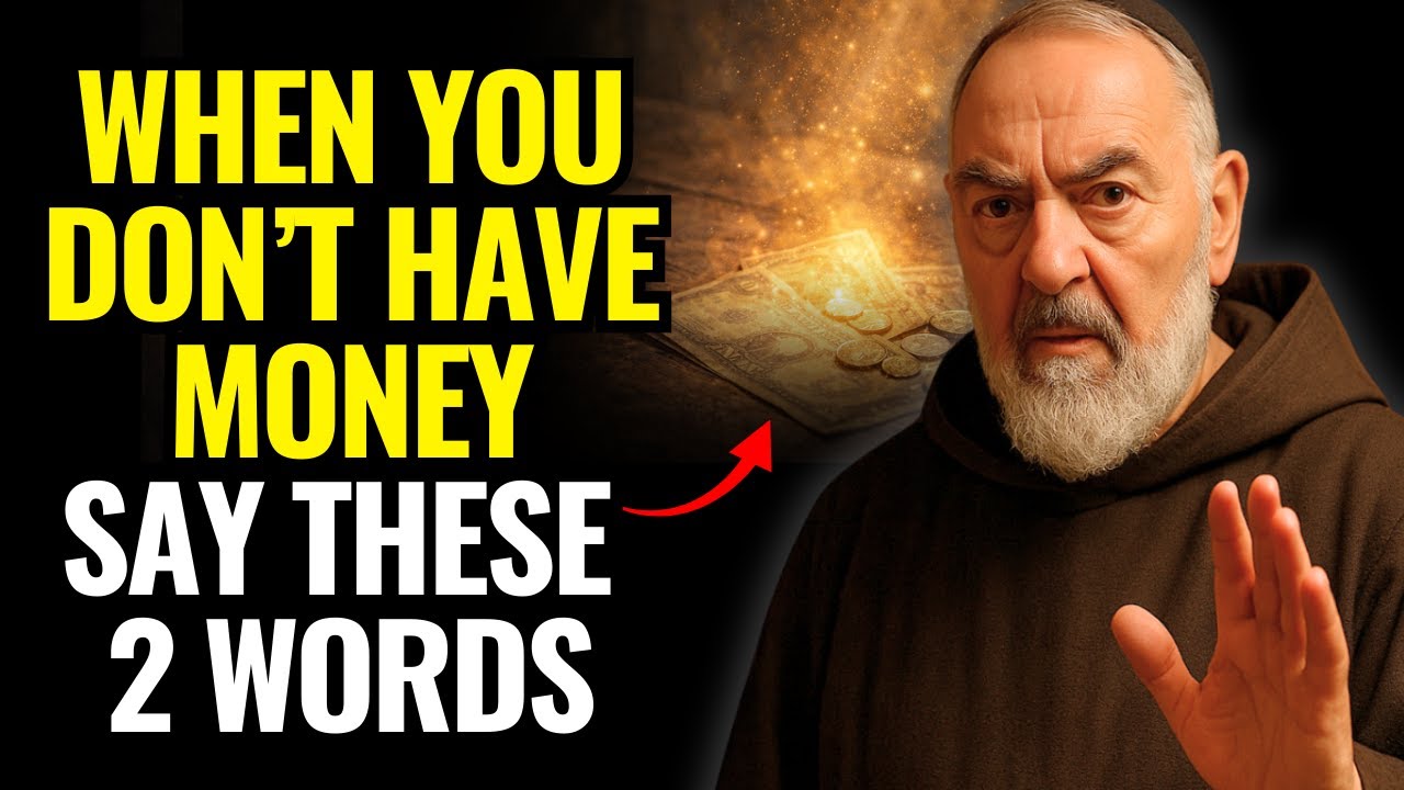 PADRE PIO TAUGHT: SAY THESE 2 WORDS AND MONEY WILL NO LONGER BE A PROBLEM