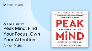 Peak Mind: Find Your Focus, Own Your Attention,… by Amishi P. Jha · Audiobook preview