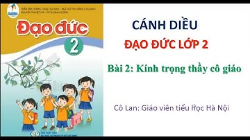 Đạo đức lớp 2_ Cánh diều: Bài 2: Quý trọng thầy cô.