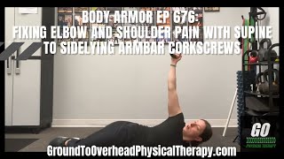 Body Armor EP 676: Fixing elbow and shoulder pain with Supine to Sidelying Armbar Corkscrews