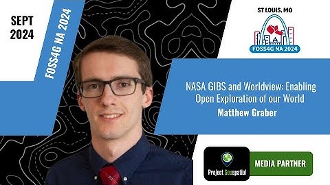 FOSS4G NA 2024 - NASA GIBS and Worldview: Enabling Open Exploration of our World - Matthew Graber