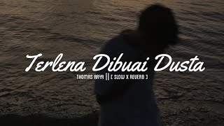 TERLENA DIBUAI DUSTA || THOMAS A || [ SLOW x REVERB ]