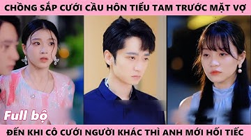 Tổng Tài Hối Tiếc Lặng Nhìn Người Vợ Sắp Cưới Người Đàn Ông Khác Chỉ Vì Anh Đã Cầu Hôn Tiểu Tam