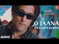 O Jaana (DJ Dance Remix)(Full Audio) | Tere Naam | Salman Khan | Udit N,K.K.Alka Y,Kamaal K | Himesh