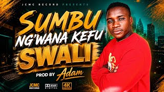 Sumbu ng'wana kefu__swali__prod by Adam