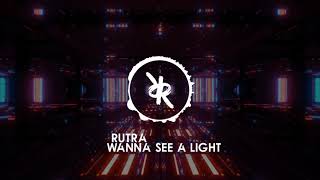 Rutra - Wanna See A Light