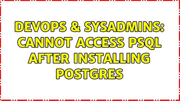 DevOps & SysAdmins: Cannot access psql after installing postgres
