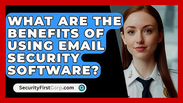 What Are the Benefits of Using Email Security Software? | SecurityFirstCorp News