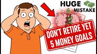 5 Financial Goals You Must Achieve Before Retirement | Don’t Retire Until You Hit These