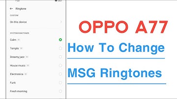 OPPO A77 How To Change Message Ringtones