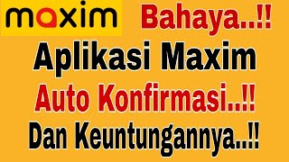 BAHAYA...!! APLIKASI MAXIM AUTO KONFIRMASI DAN KEUNTUNGANNYA..!! MAXIM OJEK ONLINE