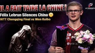 INCROYABLE ! Félix Lebrun Silences China 🤫 WTT Chongqing Final vs Wen Ruibo