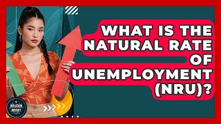 What Is The Natural Rate Of Unemployment (NRU)? - Inflation Insight Channel