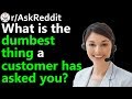 What is the dumbest thing a customer has asked you? r/AskReddit | Reddit Jar