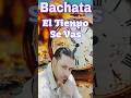 El Tiempo Se Vas -(Bachata 2026) #music #bachata #viralshorts #viralvideos #musica #musicanueva