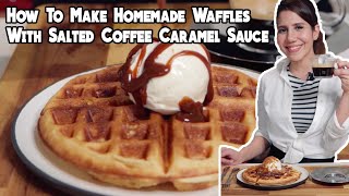 How To Make Homemade Waffles With Salted Coffee Caramel Sauce