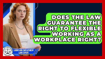 Does the Law Guarantee the Right to Flexible Working as a Workplace Right?