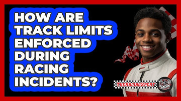 How Are Track Limits Enforced During Racing Incidents? - The Racing Xpert