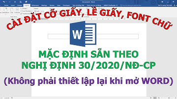Cài đặt cỡ  khổ giấy, căn lề giấy, font chữ, cỡ chữ theo nghị định 30/2020 NĐCP trong WORD