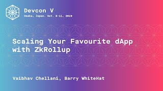 Scaling Your Favourite dApp with ZkRollup by Vaibhav Chellani, Barry WhiteHat (Devcon5)