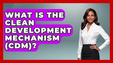 What Is The Clean Development Mechanism (CDM)? - Learn About Economics