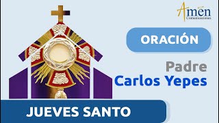 JUEVES SANTO 28 marzo 2024 | Padre Carlos Yepes | Oración y visita al santísimo