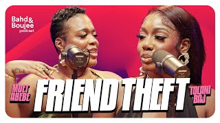 Friend Theft S1Ep2 | Bahd and Boujee Podcast