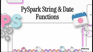 Part 9: Spark DataFrame: String &amp; Datetime Functions | Explained Like you are 5