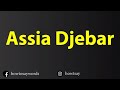 How To Pronounce Assia Djebar آسيا جبار 