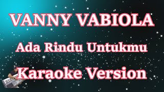 Vanny Vabiola - Ada Rindu Untukmu (Karaoke Lirik) HD