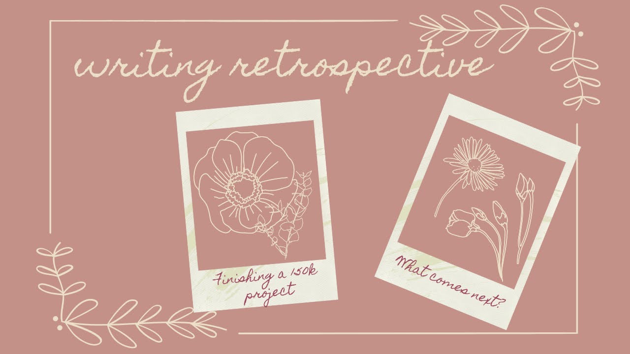 Writing Retrospective! ☀️ 🌸 Thoughts On My Finished Project + What ...