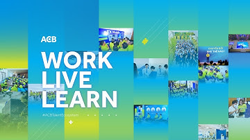 Work:Live:Learn – Sự khác biệt tự hào tại ACB