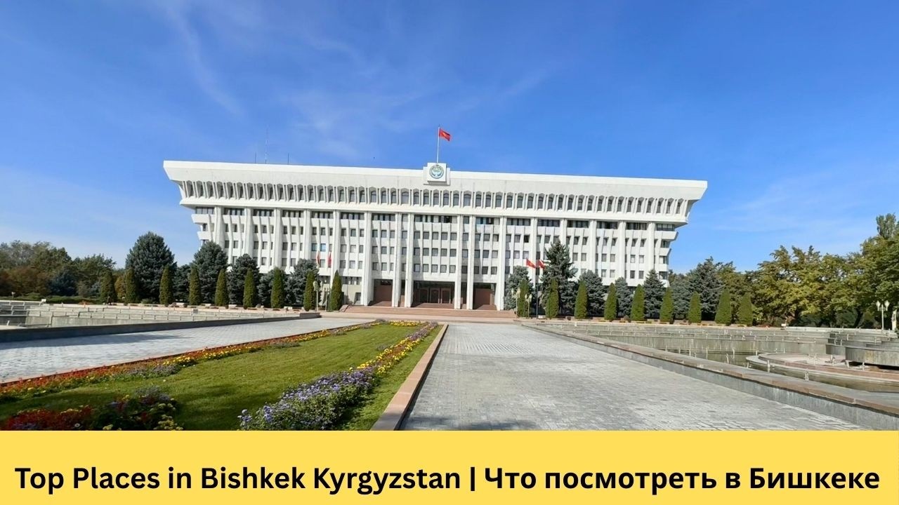 Top Places in Bishkek Kyrgyzstan