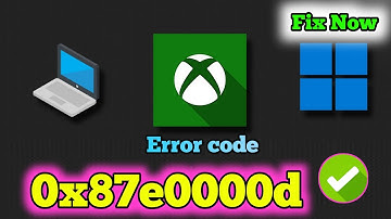 Fixed! Xbox App Error Code 0x87e0000d ?why is fix error Microsoft Store 0x87e0000d in Windows 11/10