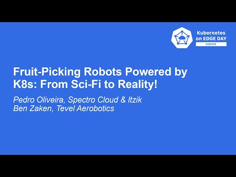 Fruit-Picking Robots Powered by K8s: From Sci-Fi to Reality! - Pedro Oliveira & Itzik Ben Zaken